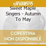 Sweet Maple Singers - Autumn To May cd