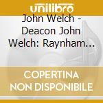 John Welch - Deacon John Welch: Raynham Raconteur cd