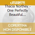 Thacia Northey - One Perfectly Beautiful Masterpiece cd