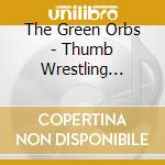 The Green Orbs - Thumb Wrestling Champions cd