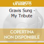 Gravis Sung - My Tribute cd musicale di Gravis Sung