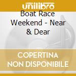 Boat Race Weekend - Near & Dear cd