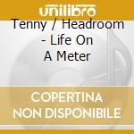 Tenny / Headroom - Life On A Meter cd