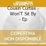 Cousin Curtiss - Won'T Sit By - Ep cd
