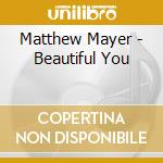 Matthew Mayer - Beautiful You cd