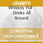 Whiskey Pull - Drinks All Around cd