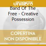 Band Of The Free - Creative Possession cd musicale di Band Of The Free