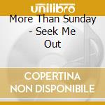 More Than Sunday - Seek Me Out cd