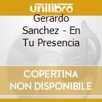 Gerardo Sanchez - En Tu Presencia cd musicale di Gerardo Sanchez
