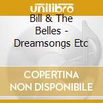 Bill & The Belles - Dreamsongs Etc cd musicale di Bill & The Belles