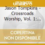 Jason Tompkins - Crossroads Worship, Vol. 1: Rediscover You cd