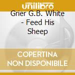 Grier G.B. White - Feed His Sheep cd