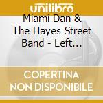 Miami Dan & The Hayes Street Band - Left Hand To The Sky cd musicale di Miami Dan & The Hayes Street Band