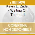 Kevin L. Zadai - Waiting On The Lord cd