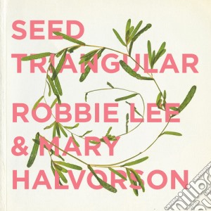 Robbie Lee & Mary Halvorson - Seed Triangular cd musicale di Robbie Lee & Mary Halvorson