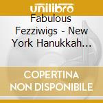 Fabulous Fezziwigs - New York Hanukkah Smile cd