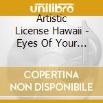 Artistic License Hawaii - Eyes Of Your Soul cd