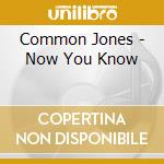 Common Jones - Now You Know cd