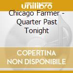 Chicago Farmer - Quarter Past Tonight