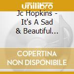 Jc Hopkins - It's A Sad & Beautiful World cd