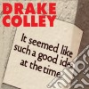 Drake Colley - It Seemed Like Such A Good Idea At The Time cd