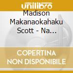 Madison Makanaokahaku Scott - Na Mele Punahele cd