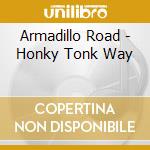 Armadillo Road - Honky Tonk Way cd