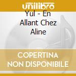 Yul - En Allant Chez Aline cd musicale di Yul