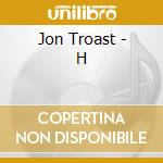 Jon Troast - H cd musicale di Jon Troast