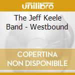 The Jeff Keele Band - Westbound cd musicale di The Jeff Keele Band