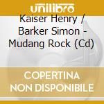 Kaiser Henry / Barker Simon - Mudang Rock (Cd) cd