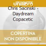Chris Sacinski - Daydream Copacetic cd