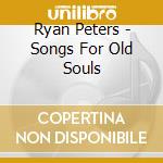Ryan Peters - Songs For Old Souls cd