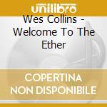 Wes Collins - Welcome To The Ether cd