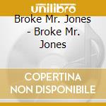 Broke Mr. Jones - Broke Mr. Jones cd