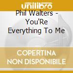 Phil Walters - You'Re Everything To Me cd