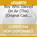 Boy Who Danced On Air (The) (Original Cast Rec.) cd