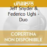 Jeff Snyder & Federico Ughi - Duo cd musicale di Jeff Snyder & Federico Ughi