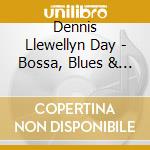 Dennis Llewellyn Day - Bossa, Blues & Ballads cd