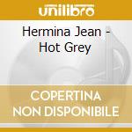Hermina Jean - Hot Grey cd