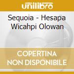 Sequoia - Hesapa Wicahpi Olowan cd musicale di Sequoia