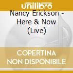 Nancy Erickson - Here & Now (Live) cd musicale di Nancy Erickson