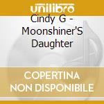 Cindy G - Moonshiner'S Daughter cd