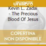 Kevin L. Zadai - The Precious Blood Of Jesus cd