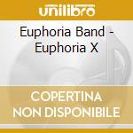 Euphoria Band - Euphoria X cd musicale di Euphoria Band