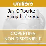 Jay O'Rourke - Sumpthin' Good cd