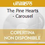 The Pine Hearts - Carousel cd musicale di The Pine Hearts