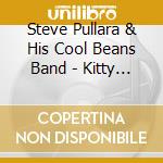Steve Pullara & His Cool Beans Band - Kitty Cat Under My Wheelchair cd