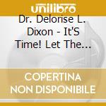 Dr. Delorise L. Dixon - It'S Time! Let The Praise Begin! cd
