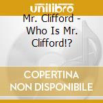 Mr. Clifford - Who Is Mr. Clifford!? cd